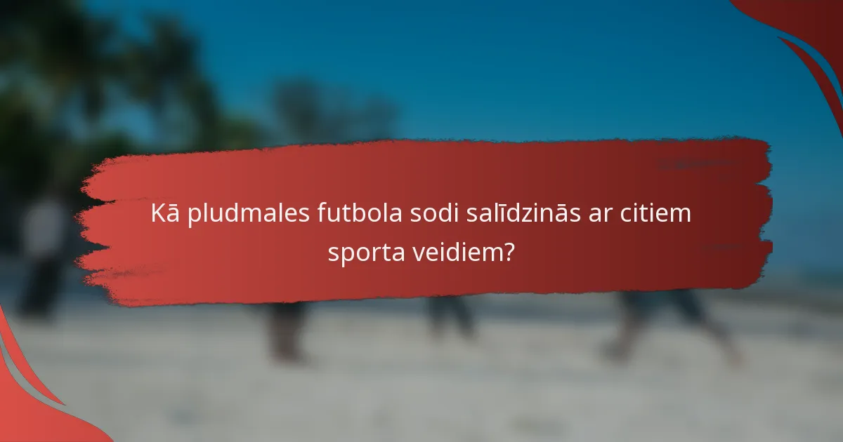 Kā pludmales futbola sodi salīdzinās ar citiem sporta veidiem?