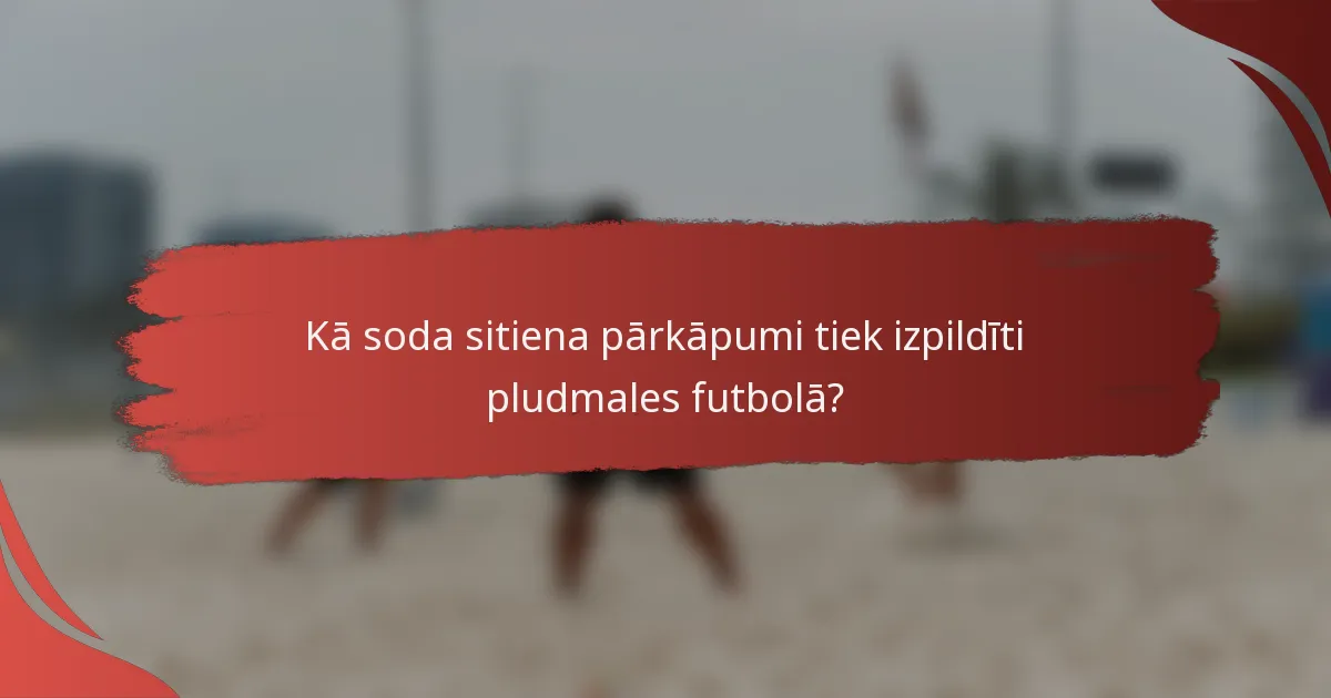Kā soda sitiena pārkāpumi tiek izpildīti pludmales futbolā?