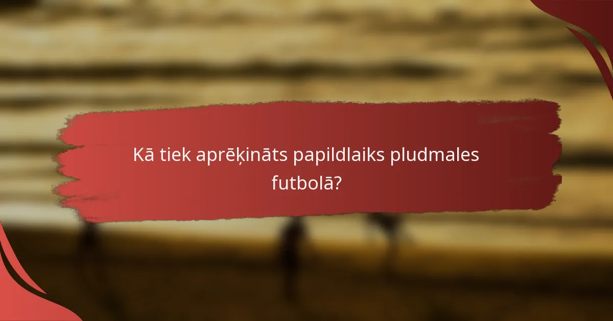 Kā tiek aprēķināts papildlaiks pludmales futbolā?