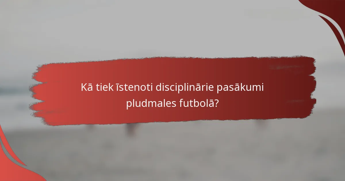 Kā tiek īstenoti disciplinārie pasākumi pludmales futbolā?