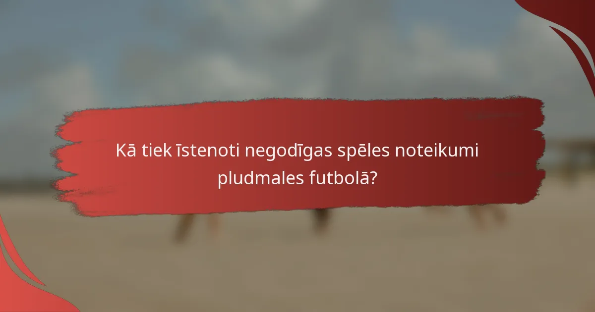 Kā tiek īstenoti negodīgas spēles noteikumi pludmales futbolā?