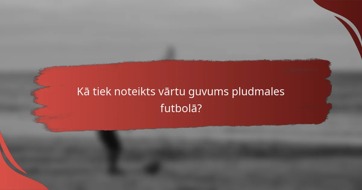 Kā tiek noteikts vārtu guvums pludmales futbolā?