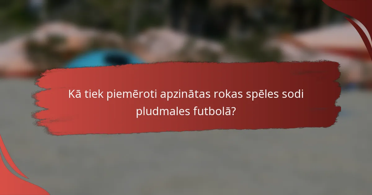 Kā tiek piemēroti apzinātas rokas spēles sodi pludmales futbolā?