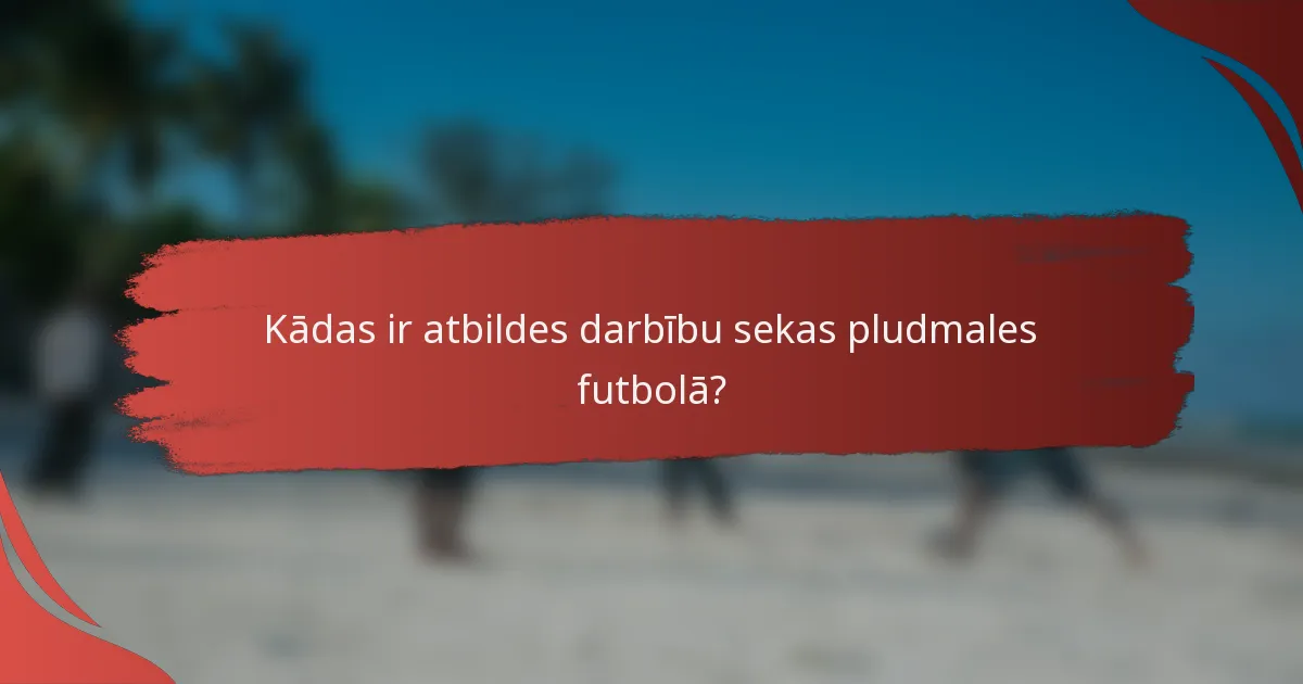 Kādas ir atbildes darbību sekas pludmales futbolā?