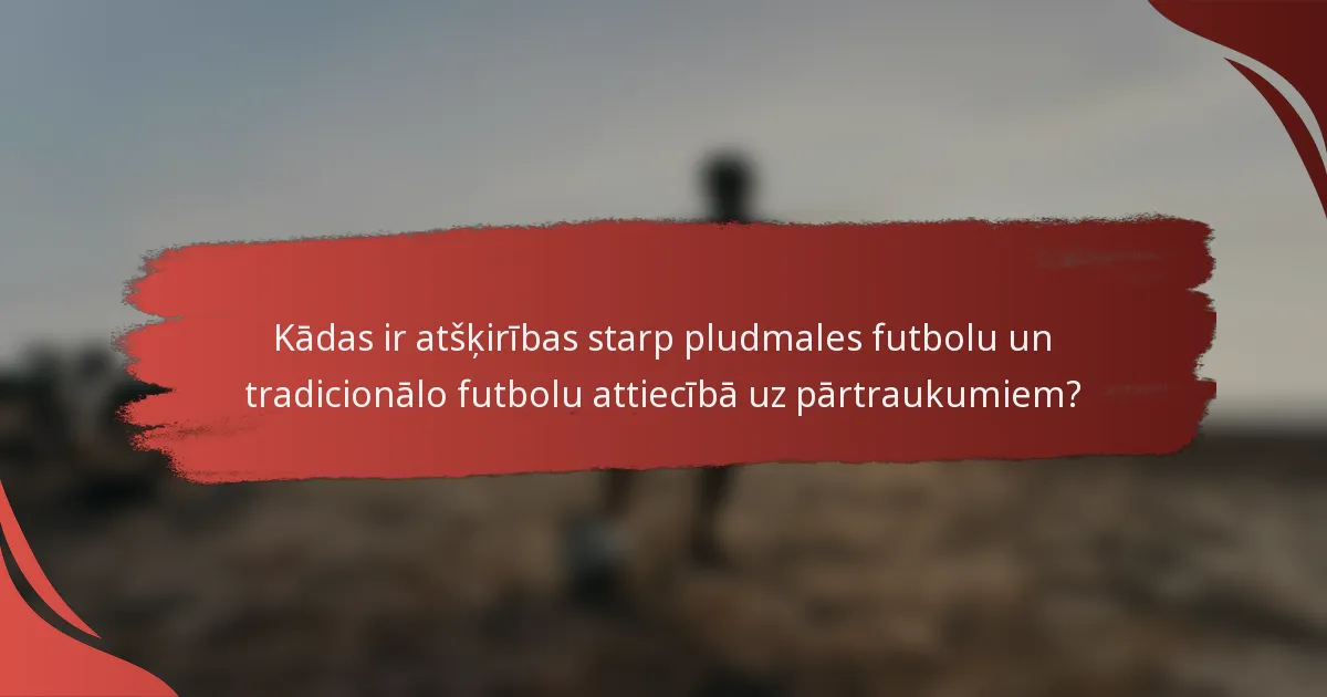 Kādas ir atšķirības starp pludmales futbolu un tradicionālo futbolu attiecībā uz pārtraukumiem?