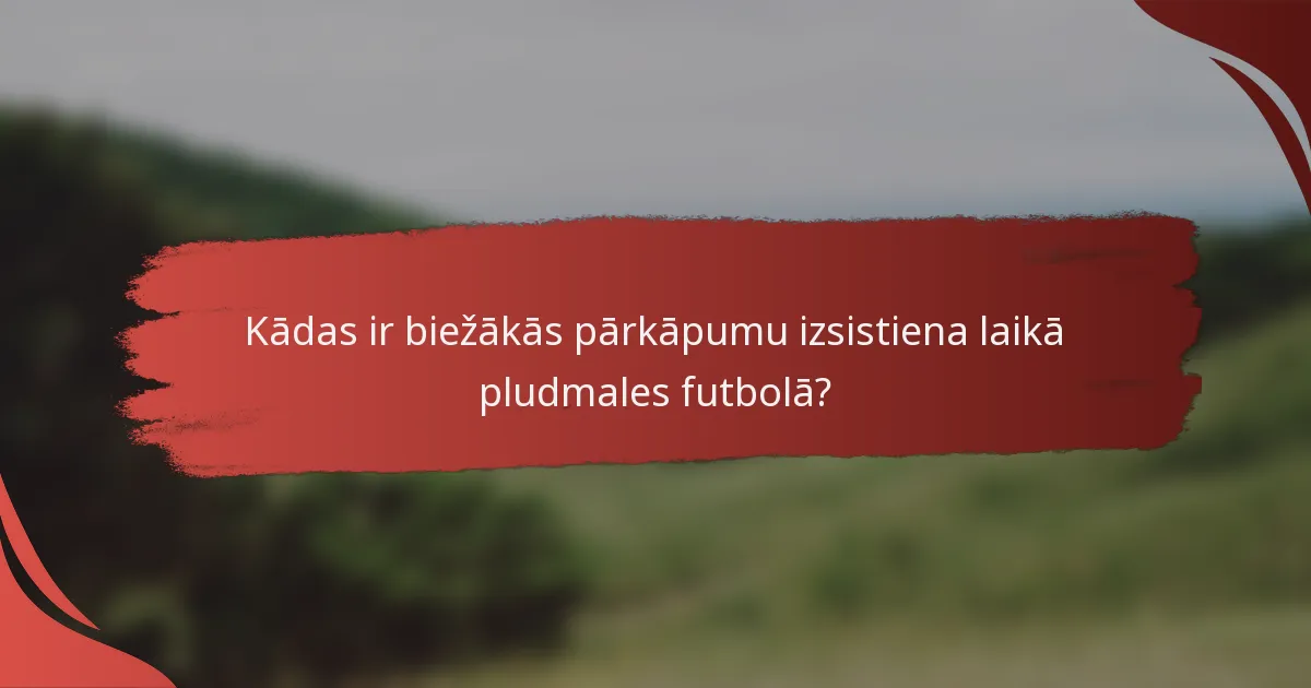 Kādas ir biežākās pārkāpumu izsistiena laikā pludmales futbolā?