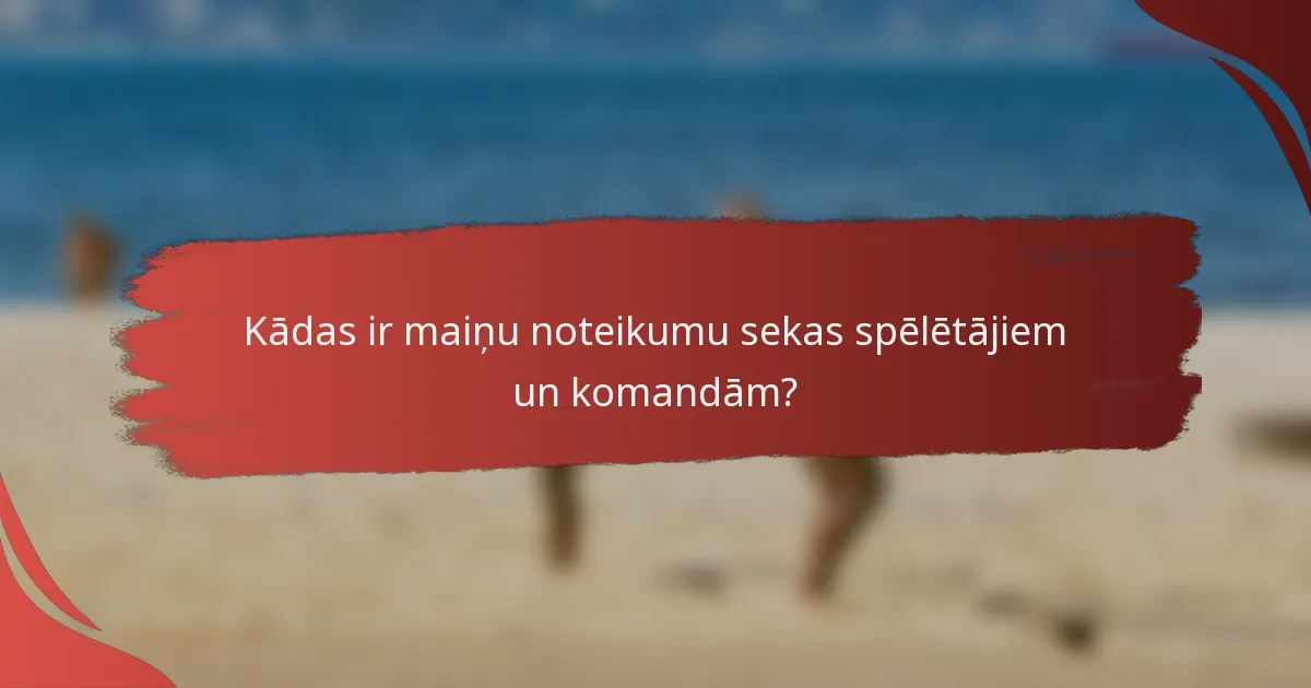 Kādas ir maiņu noteikumu sekas spēlētājiem un komandām?