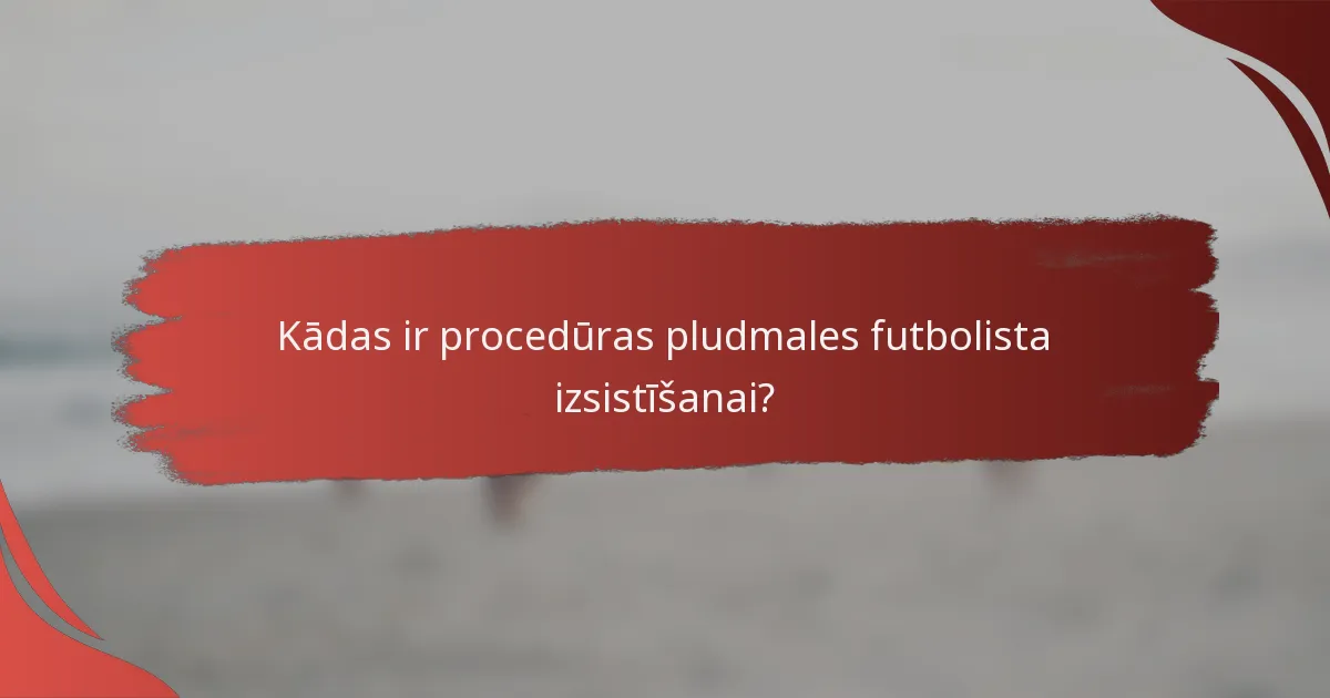 Kādas ir procedūras pludmales futbolista izsistīšanai?