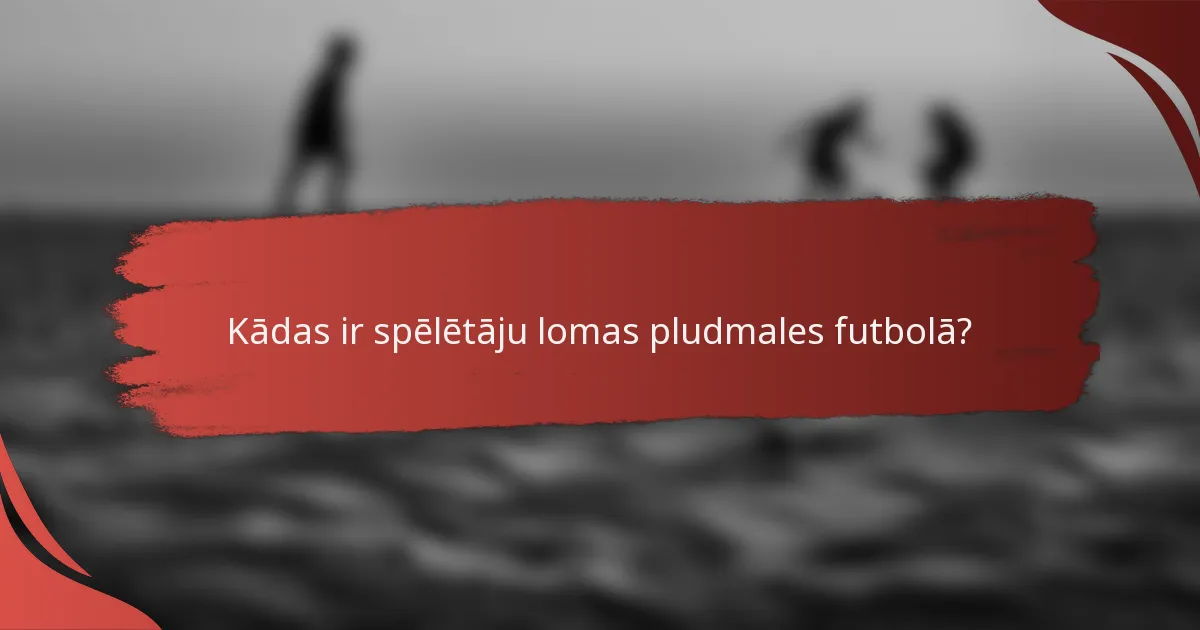 Kādas ir spēlētāju lomas pludmales futbolā?