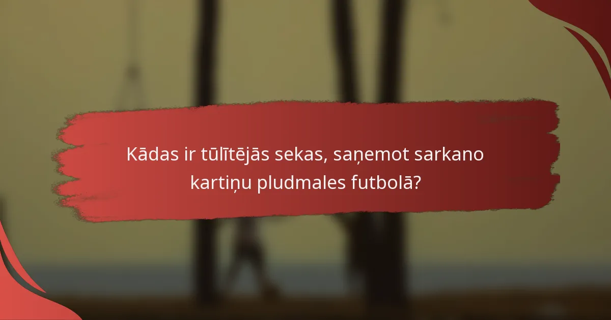 Kādas ir tūlītējās sekas, saņemot sarkano kartiņu pludmales futbolā?