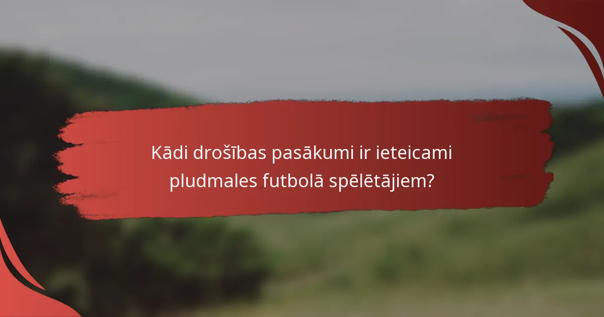 Kādi drošības pasākumi ir ieteicami pludmales futbolā spēlētājiem?