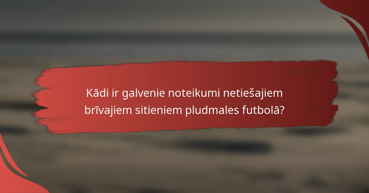 Kādi ir galvenie noteikumi netiešajiem brīvajiem sitieniem pludmales futbolā?