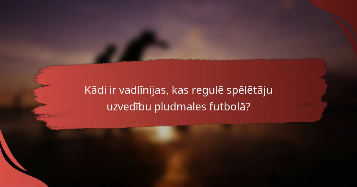 Kādi ir vadlīnijas, kas regulē spēlētāju uzvedību pludmales futbolā?