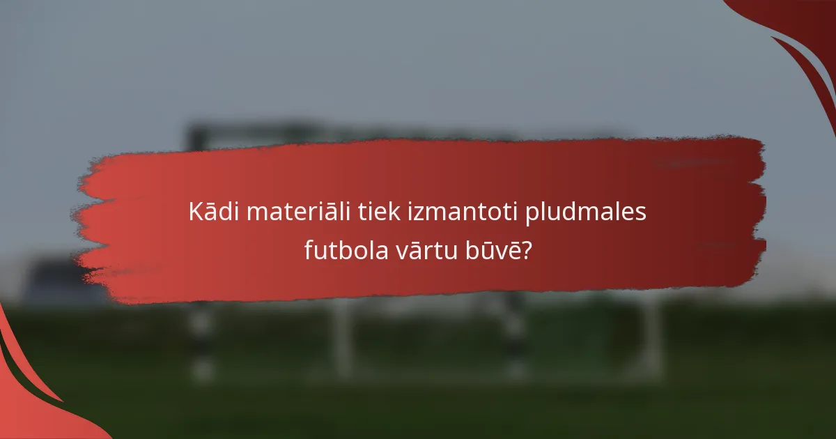 Kādi materiāli tiek izmantoti pludmales futbola vārtu būvē?