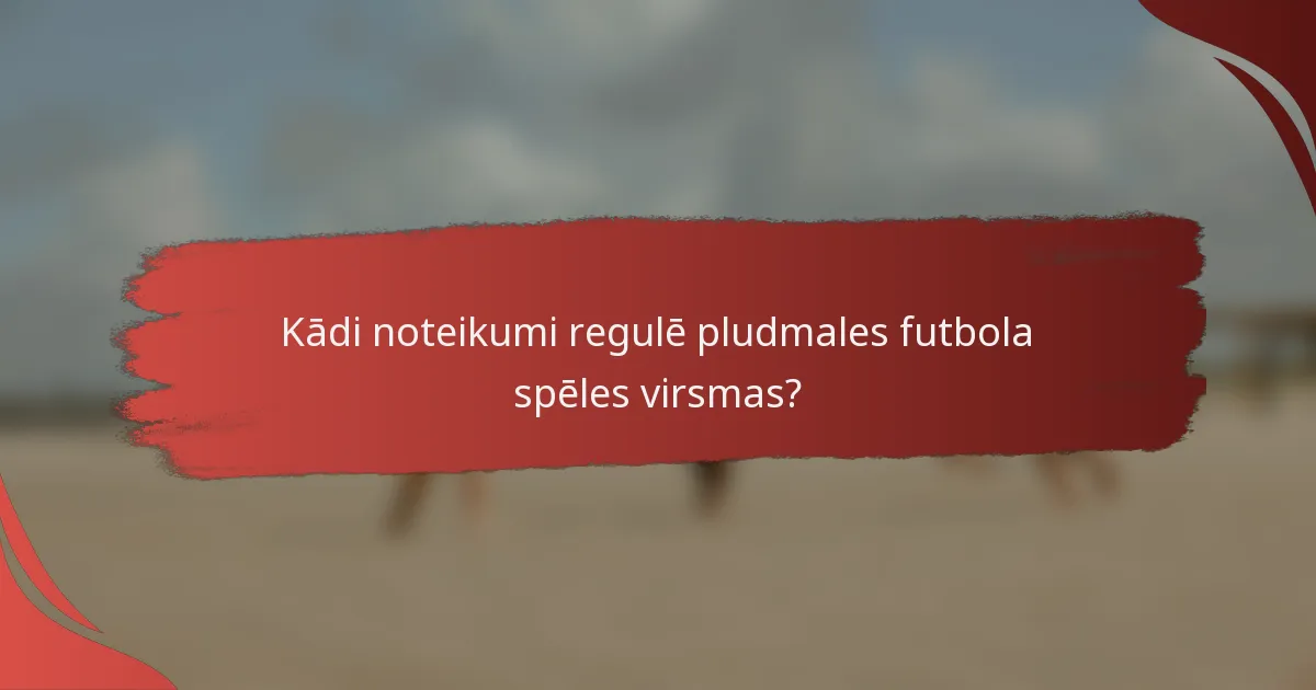 Kādi noteikumi regulē pludmales futbola spēles virsmas?