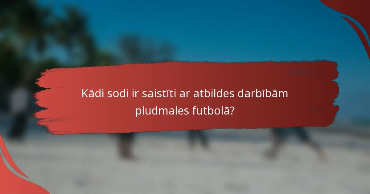 Kādi sodi ir saistīti ar atbildes darbībām pludmales futbolā?