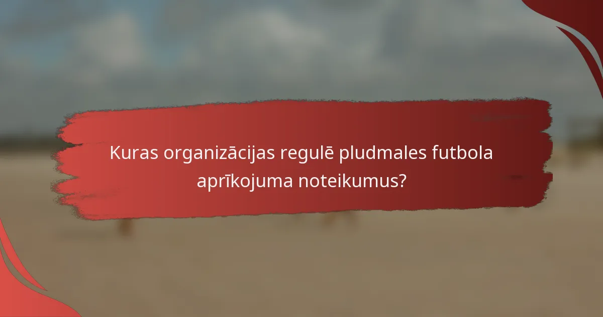 Kuras organizācijas regulē pludmales futbola aprīkojuma noteikumus?